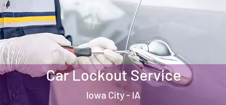 Car Lockout Service Iowa City - IA
