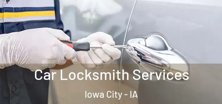 Car Locksmith Services Iowa City - IA