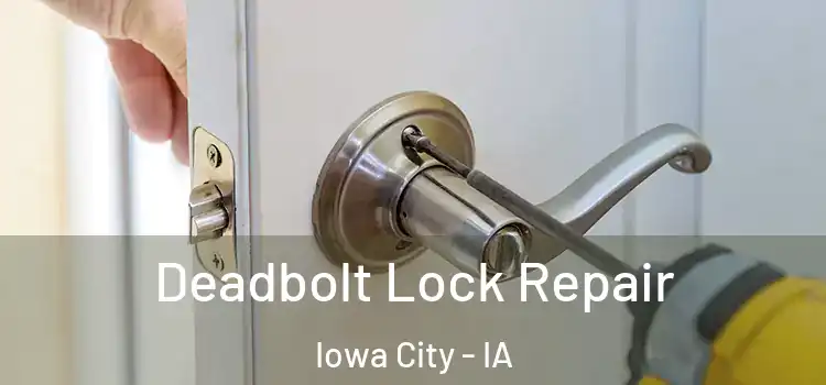 Deadbolt Lock Repair Iowa City - IA