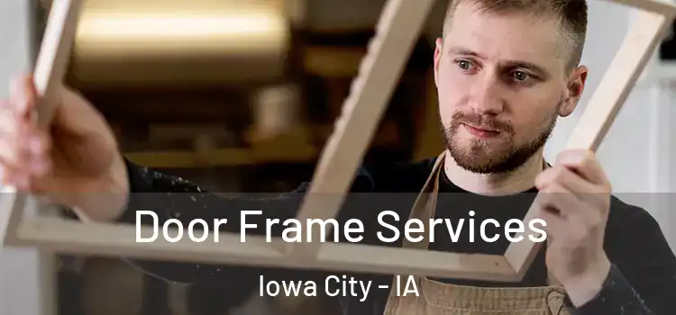 Door Frame Services Iowa City - IA