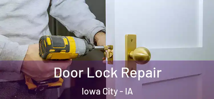 Door Lock Repair Iowa City - IA