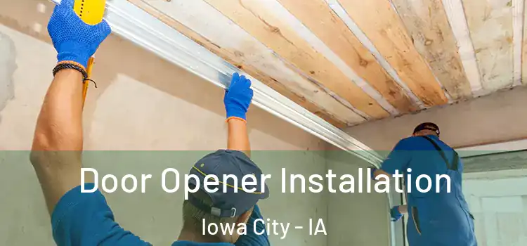 Door Opener Installation Iowa City - IA