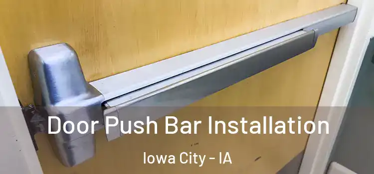 Door Push Bar Installation Iowa City - IA