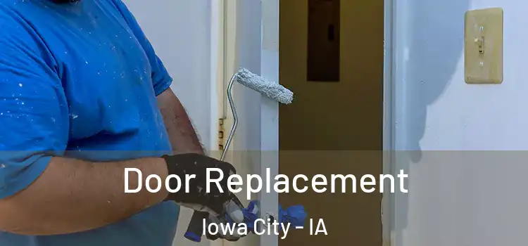 Door Replacement Iowa City - IA
