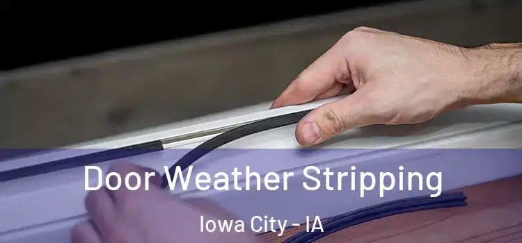 Door Weather Stripping Iowa City - IA