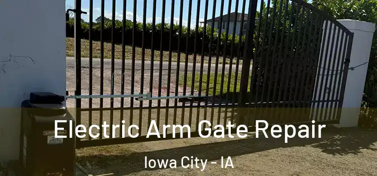 Electric Arm Gate Repair Iowa City - IA
