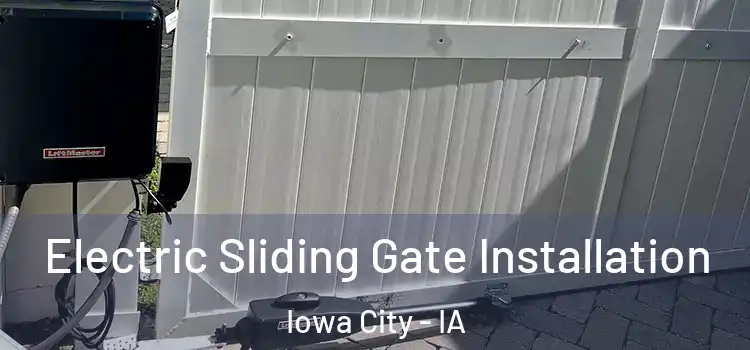 Electric Sliding Gate Installation Iowa City - IA