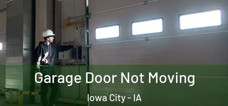  Garage Door Not Moving Iowa City - IA