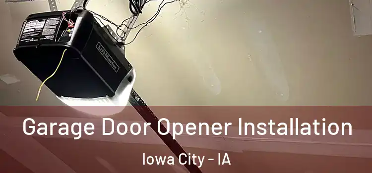  Garage Door Opener Installation Iowa City - IA