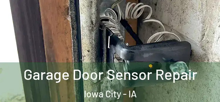 Garage Door Sensor Repair Iowa City - IA
