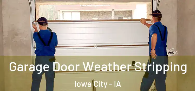  Garage Door Weather Stripping Iowa City - IA
