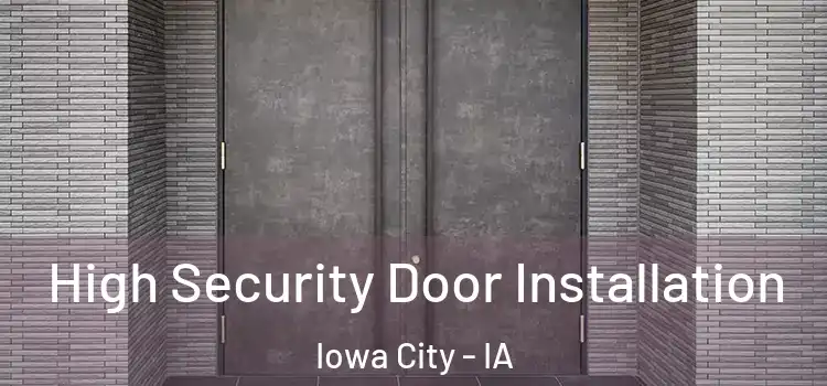 High Security Door Installation Iowa City - IA