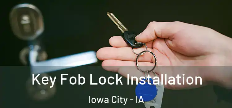 Key Fob Lock Installation Iowa City - IA