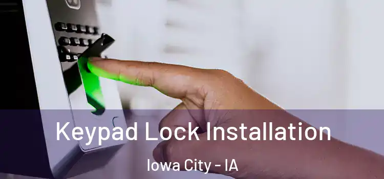 Keypad Lock Installation Iowa City - IA