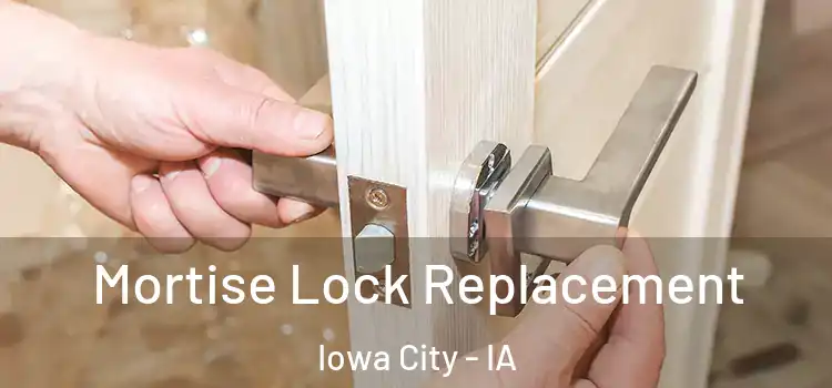 Mortise Lock Replacement Iowa City - IA