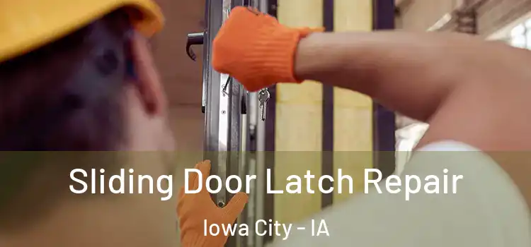 Sliding Door Latch Repair Iowa City - IA