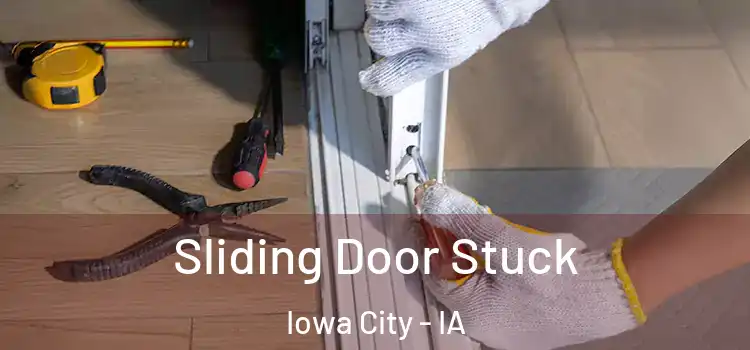Sliding Door Stuck Iowa City - IA