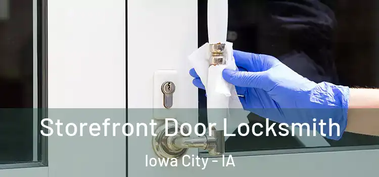 Storefront Door Locksmith Iowa City - IA