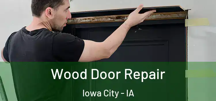 Wood Door Repair Iowa City - IA